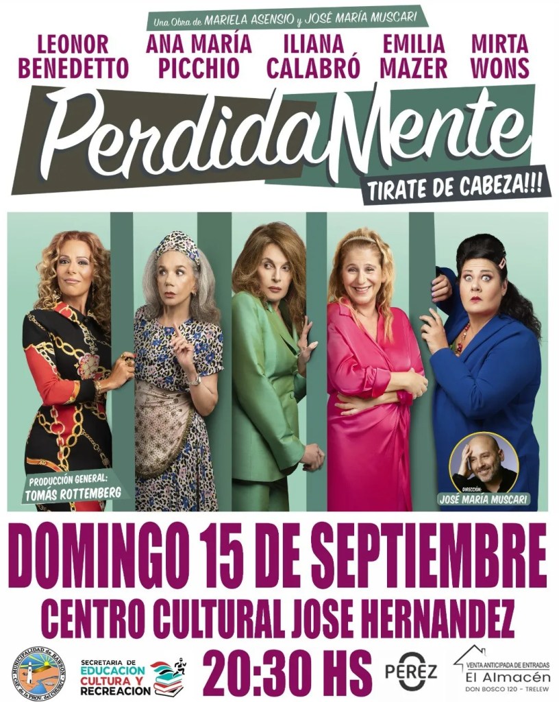 Perdida Mente, José María Muscari, Mariela Asensio, Leonor Benedetto, Ana María Picchio, Iliana Calabró, Emilia Mazer, Mirta Wons, Centro Cultural José Hernández, Rawson, obra de teatro, comedia, cultura, teatro en Rawson, Leopoldo Zanelli