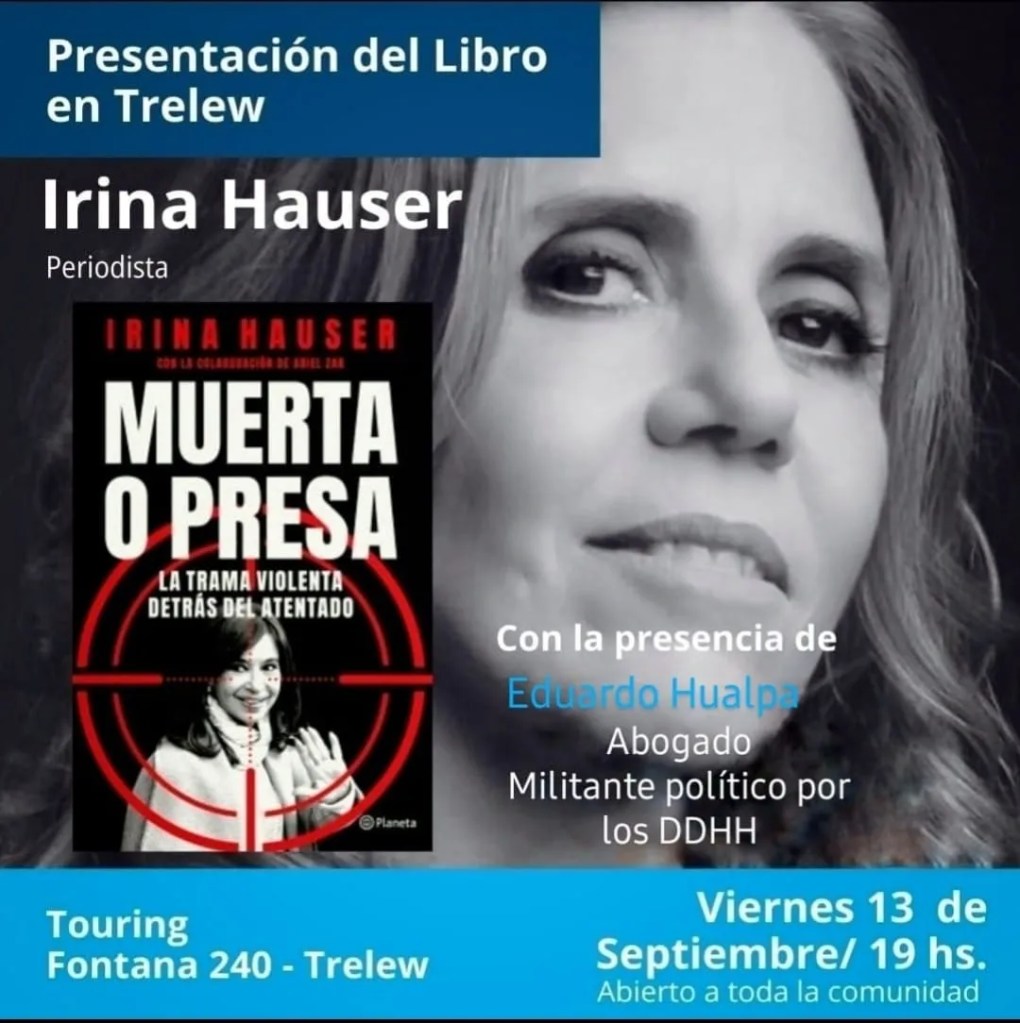 Irina Hauser, libro Muerta o presa, presentación en Trelew, presentación en Puerto Madryn, Touring Trelew, Espacio Pueblo Madryn, Eduardo Hualpa, intento de magnicidio, derechos humanos, proceso judicial, persecución autores intelectuales, financistas del atentado, justicia, evento cultural Trelew, evento cultural Madryn, activismo político, democracia
