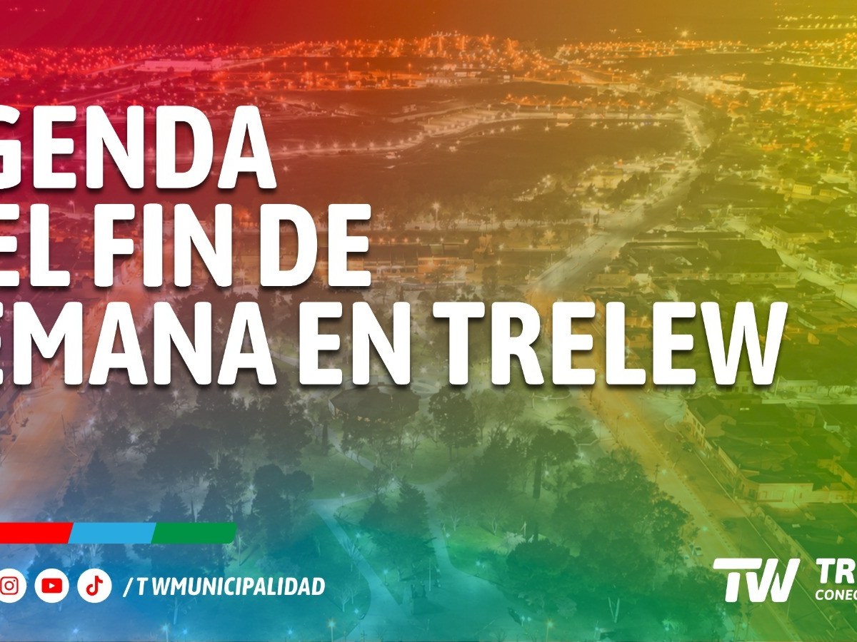 TRELEW: AGENDA DE FIN DE&nbsp;SEMANA